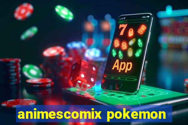 animescomix pokemon